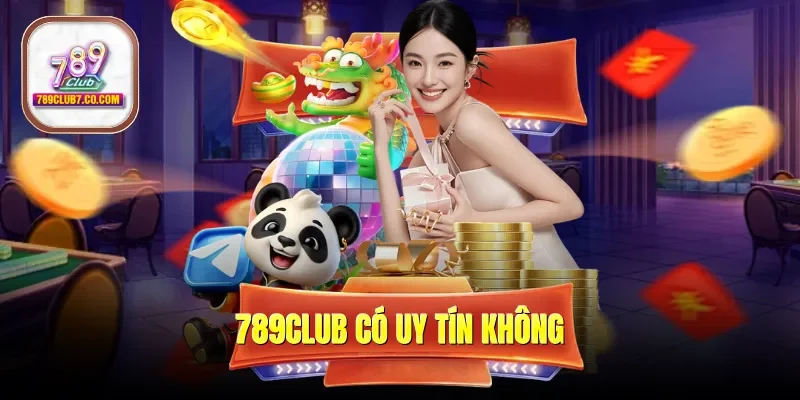 789CLUB Có Uy Tín Không? Đánh Giá Chi Tiết 5 Tiêu Chuẩn