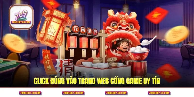 Click đúng vào trang web cổng game uy tín