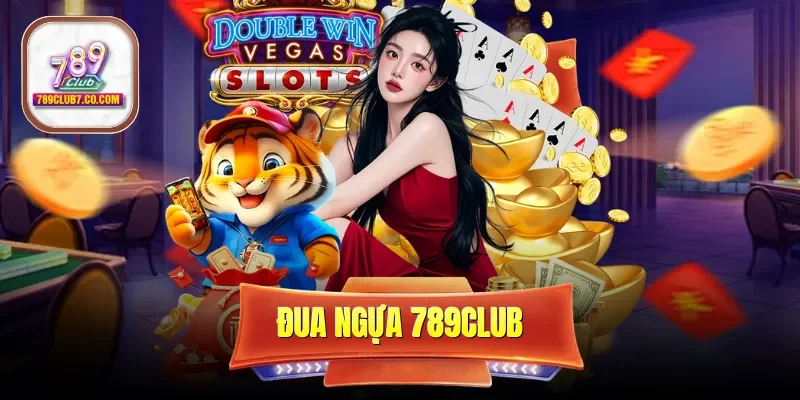 Đua ngựa 789CLUB - Sảnh Giải Trí Kịch Tính Với Thưởng Lớn