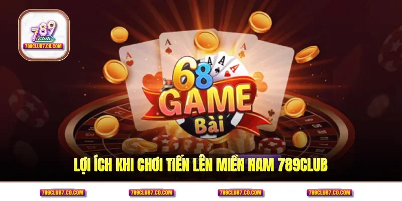 Lợi ích khi chơi tiến lên miền Nam 789CLUB 