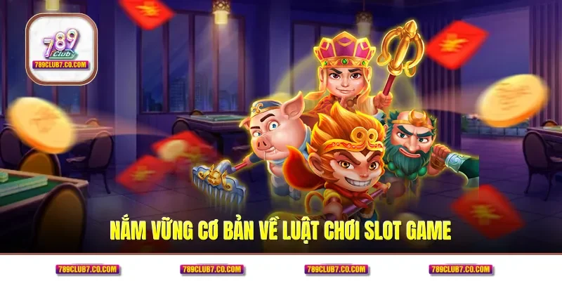 Nắm vững cơ bản về luật chơi slot game