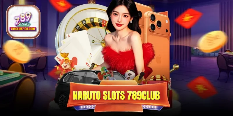 Naruto slots 789CLUB - Trải Nghiệm Nổ Hũ Phong Cách Ninja