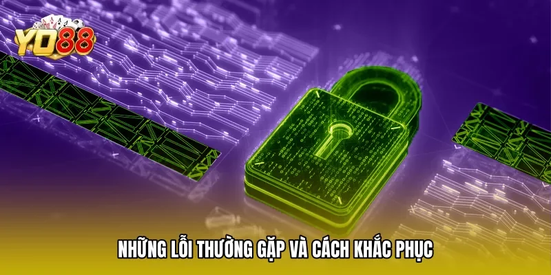 Những lỗi thường gặp và cách khắc phục