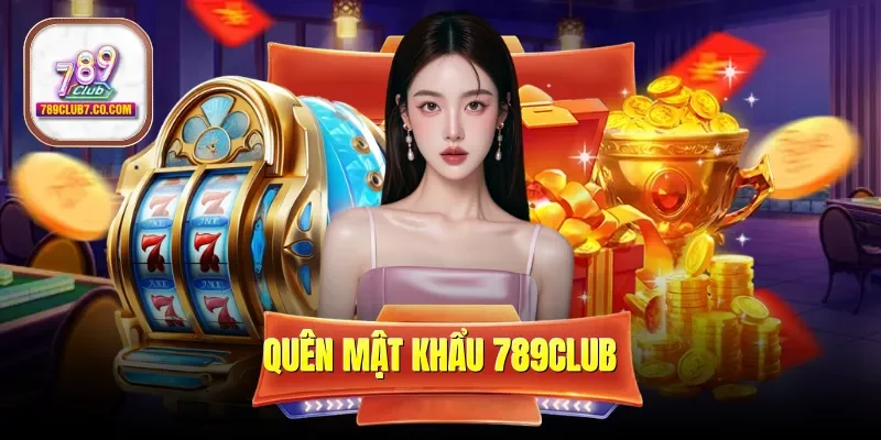 Quên Mật Khẩu Tài Khoản 789club Và Cách Khôi Phục Nhanh