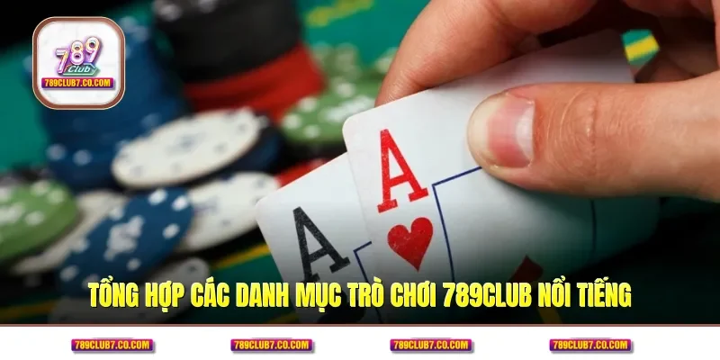 Tổng hợp các danh mục trò chơi 789CLUB nổi tiếng