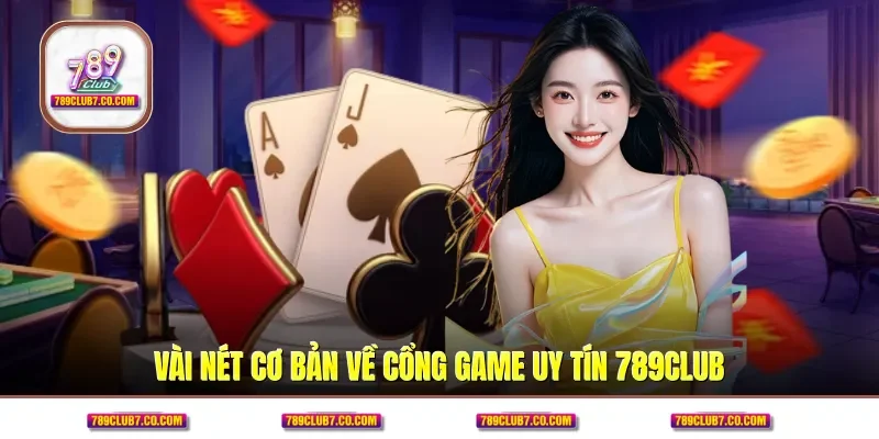 Vài nét cơ bản về cổng game uy tín 789CLUB