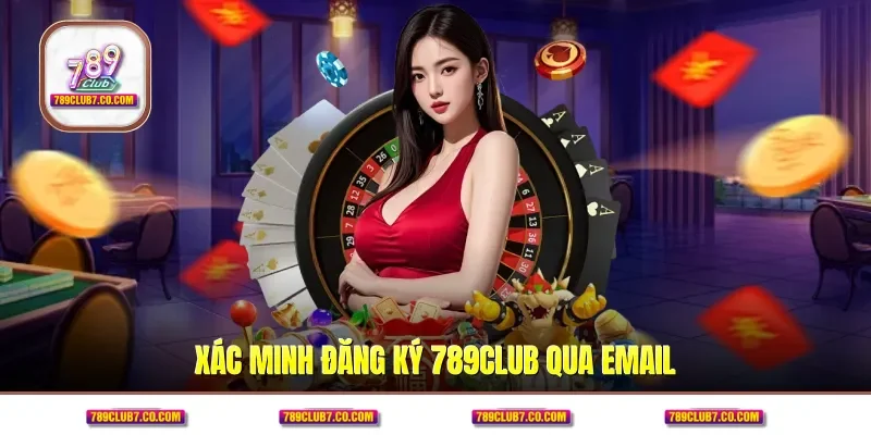 Xác minh đăng ký 789CLUB qua email