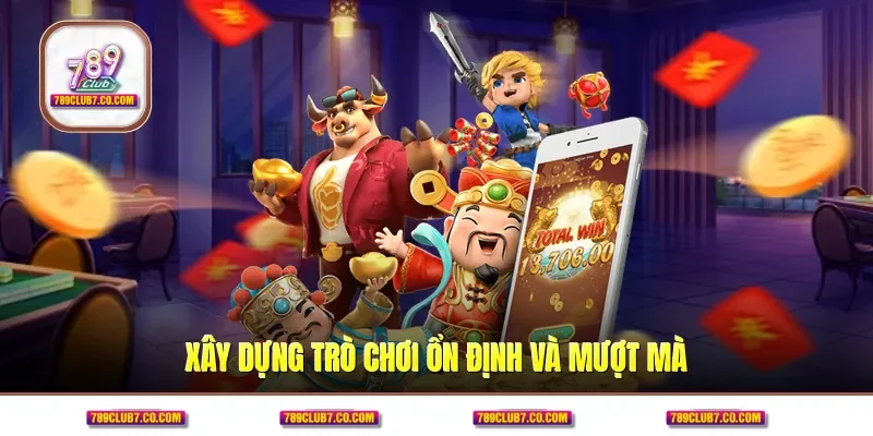 Xây dựng trò chơi ổn định và mượt mà